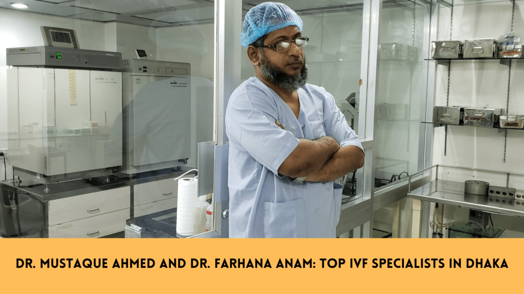 Dr. Mustaque Ahmed and Dr. Farhana Anam Top IVF Specialists in Dhaka