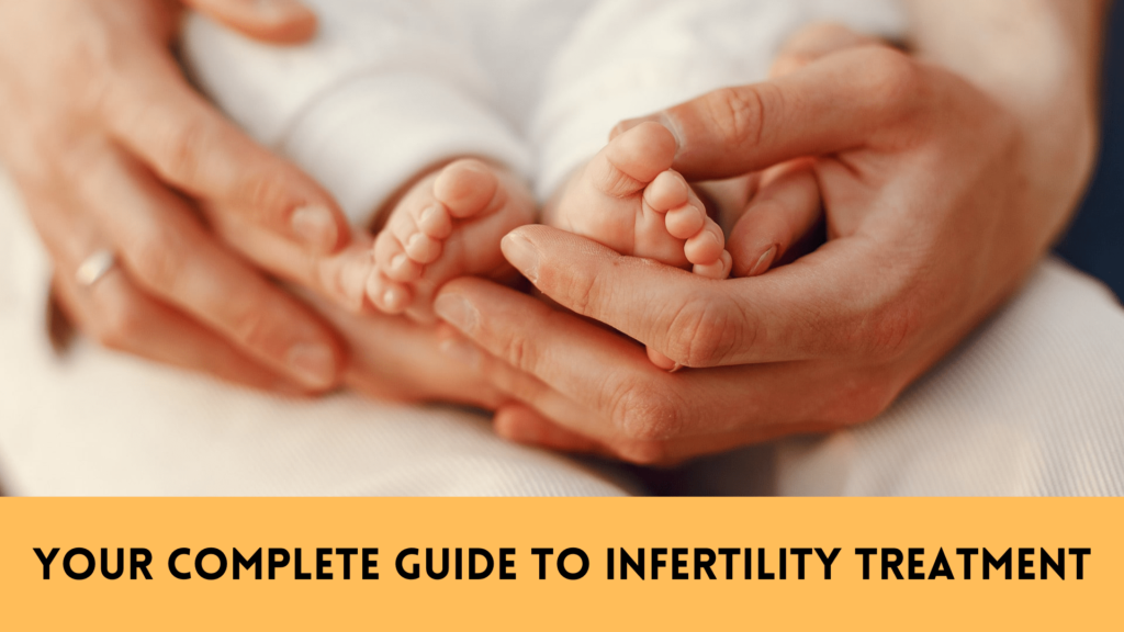 Your Complete Guide to Infertility Treatment
