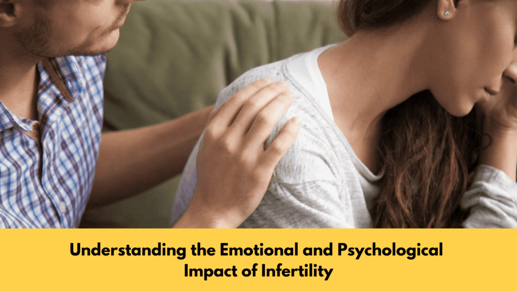 Understanding the Emotional and Psychological Impact of Infertility